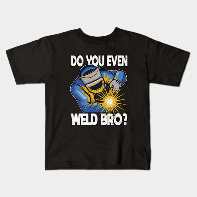 Welder - Do You Even Weld Bro Kids T-Shirt by Kudostees